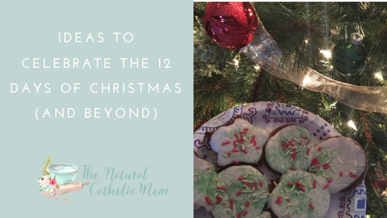 Ideas to Celebrate the 12 Days of Christmas (And Beyond)