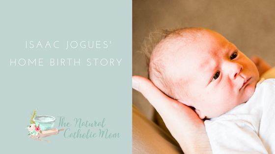 Isaac Jogues’ Home Birth Story